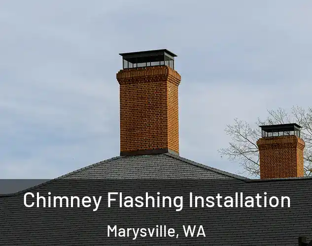  Chimney Flashing Installation Marysville, WA