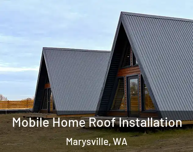  Mobile Home Roof Installation Marysville, WA