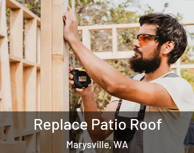  Replace Patio Roof Marysville, WA