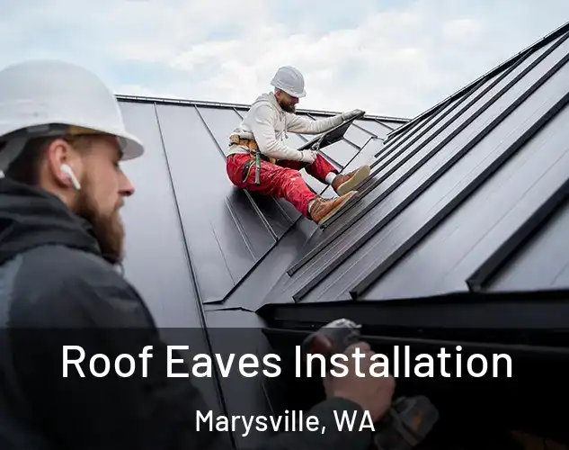  Roof Eaves Installation Marysville, WA