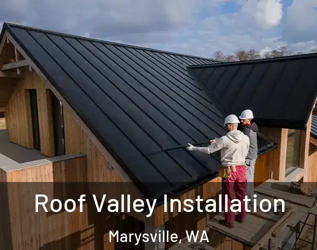  Roof Valley Installation Marysville, WA