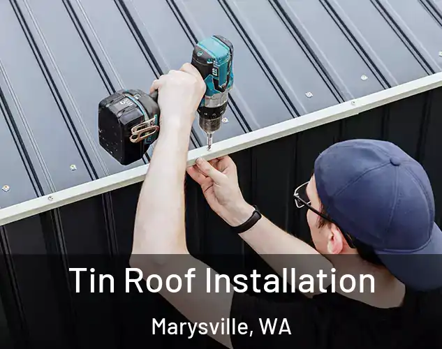  Tin Roof Installation Marysville, WA