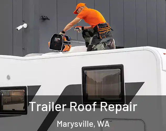  Trailer Roof Repair Marysville, WA